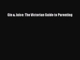 Download Gin & Juice: The Victorian Guide to Parenting Free Books