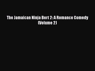 Download The Jamaican Ninja Bert 2: A Romance Comedy (Volume 2)  EBook