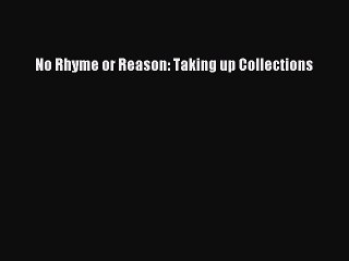 PDF No Rhyme or Reason: Taking up Collections  Read Online