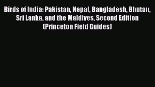 Download Birds of India: Pakistan Nepal Bangladesh Bhutan Sri Lanka and the Maldives Second