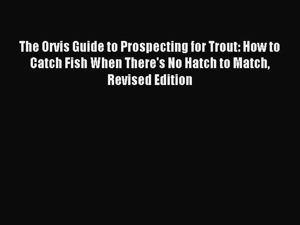 Read The Orvis Guide to Prospecting for Trout: How to Catch Fish When There's No Hatch to Match