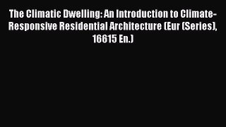 [Download] The Climatic Dwelling: An Introduction to Climate-Responsive Residential Architecture