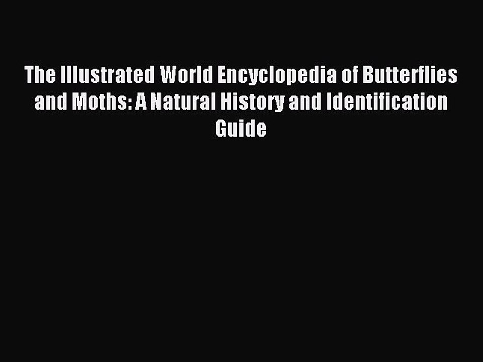 Read The Illustrated World Encyclopedia of Butterflies and Moths: A Natural History and Identification