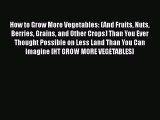 [PDF] How to Grow More Vegetables: (And Fruits Nuts Berries Grains and Other Crops) Than You