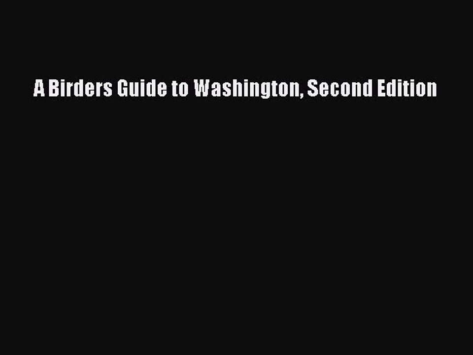 Read A Birders Guide to Washington Second Edition Ebook Free