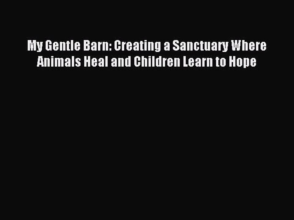 Read My Gentle Barn: Creating a Sanctuary Where Animals Heal and Children Learn to Hope Ebook