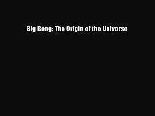Read Big Bang: The Origin of the Universe Ebook Free
