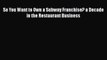 [PDF] So You Want to Own a Subway Franchise? a Decade in the Restaurant Business [Download]