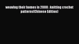 [Download] weaving their homes in 2008 : knitting crochet patterns(Chinese Edition)# [Read]