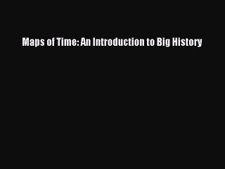 Read Maps of Time: An Introduction to Big History Ebook Free