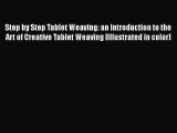 [Download] Step by Step Tablet Weaving: an Introduction to the Art of Creative Tablet Weaving