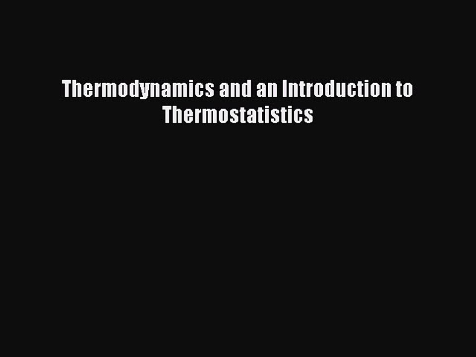 Download Thermodynamics and an Introduction to Thermostatistics PDF Online