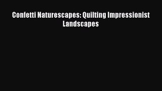 [PDF] Confetti Naturescapes: Quilting Impressionist Landscapes# [PDF] Full Ebook