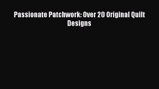 [PDF] Passionate Patchwork: Over 20 Original Quilt Designs# [PDF] Online