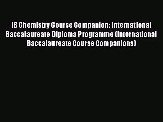 Read IB Chemistry Course Companion: International Baccalaureate Diploma Programme (International