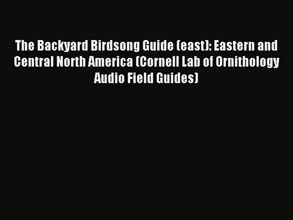 Read The Backyard Birdsong Guide (east): Eastern and Central North America (Cornell Lab of