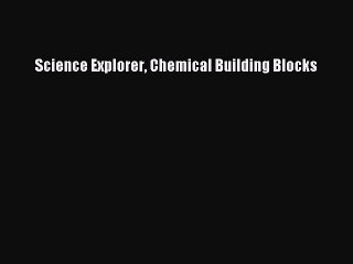 Read Science Explorer Chemical Building Blocks Ebook Free