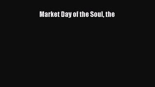 Read Market Day of the Soul the Ebook Free