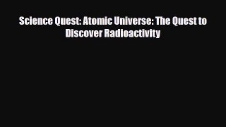 Download ‪Science Quest: Atomic Universe: The Quest to Discover Radioactivity Ebook Online