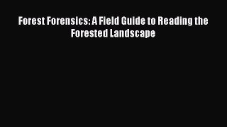 Read Forest Forensics: A Field Guide to Reading the Forested Landscape Ebook Free