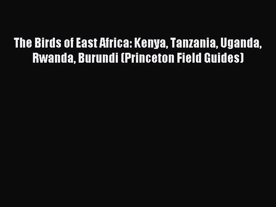 Read The Birds of East Africa: Kenya Tanzania Uganda Rwanda Burundi (Princeton Field Guides)