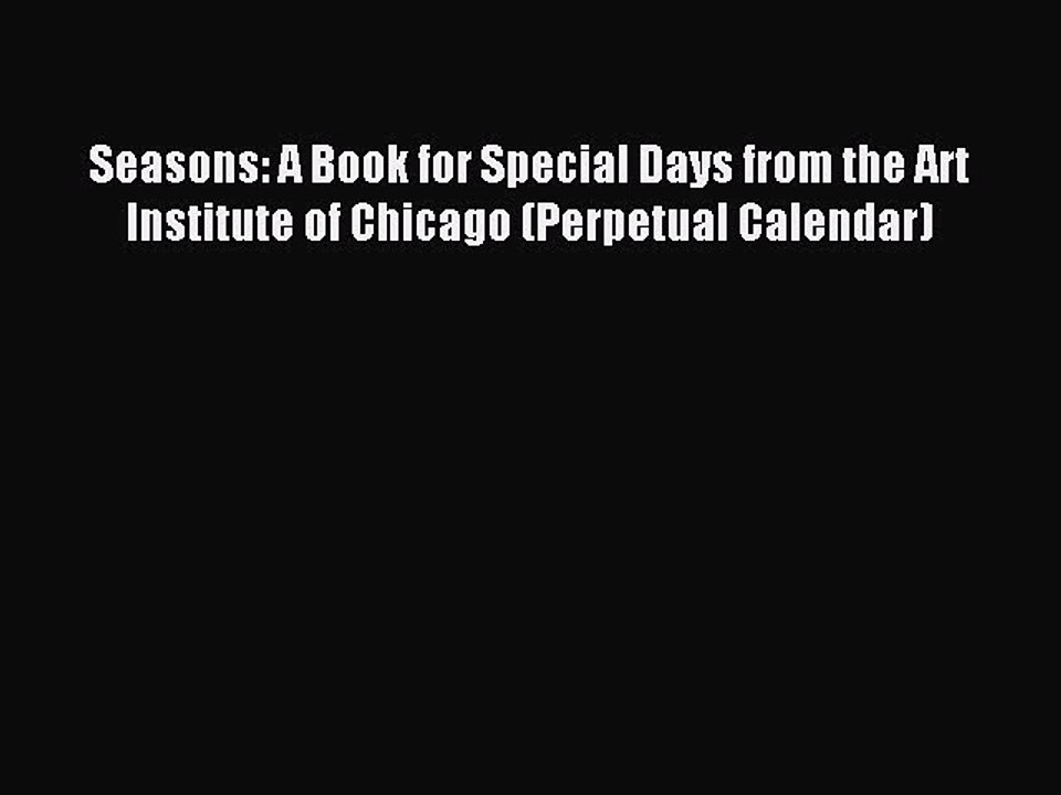 Read Seasons: A Book for Special Days from the Art Institute of Chicago (Perpetual Calendar)