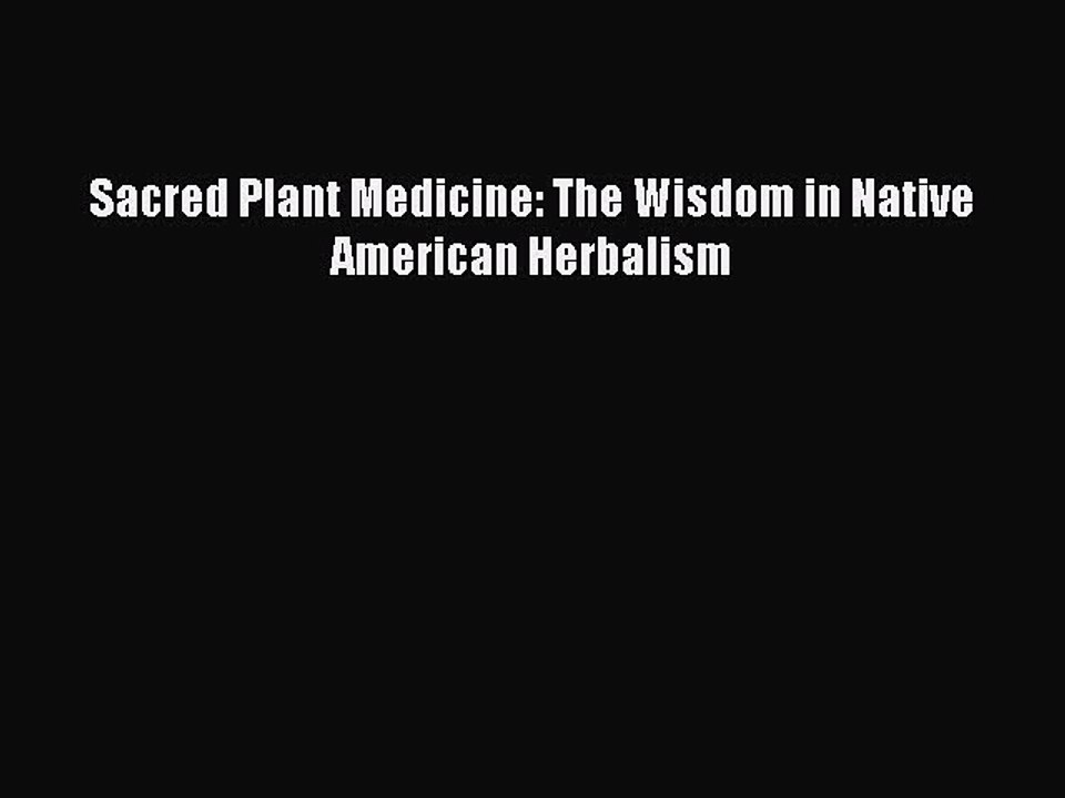Read Sacred Plant Medicine: The Wisdom in Native American Herbalism PDF Online