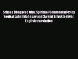 Read Srimad Bhagavad Gita: Spiritual Commentaries by Yogiraj Lahiri Mahasay and Swami Sriyukteshvar