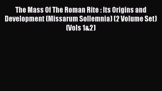Read The Mass Of The Roman Rite : Its Origins and Development (Missarum Sollemnia) (2 Volume