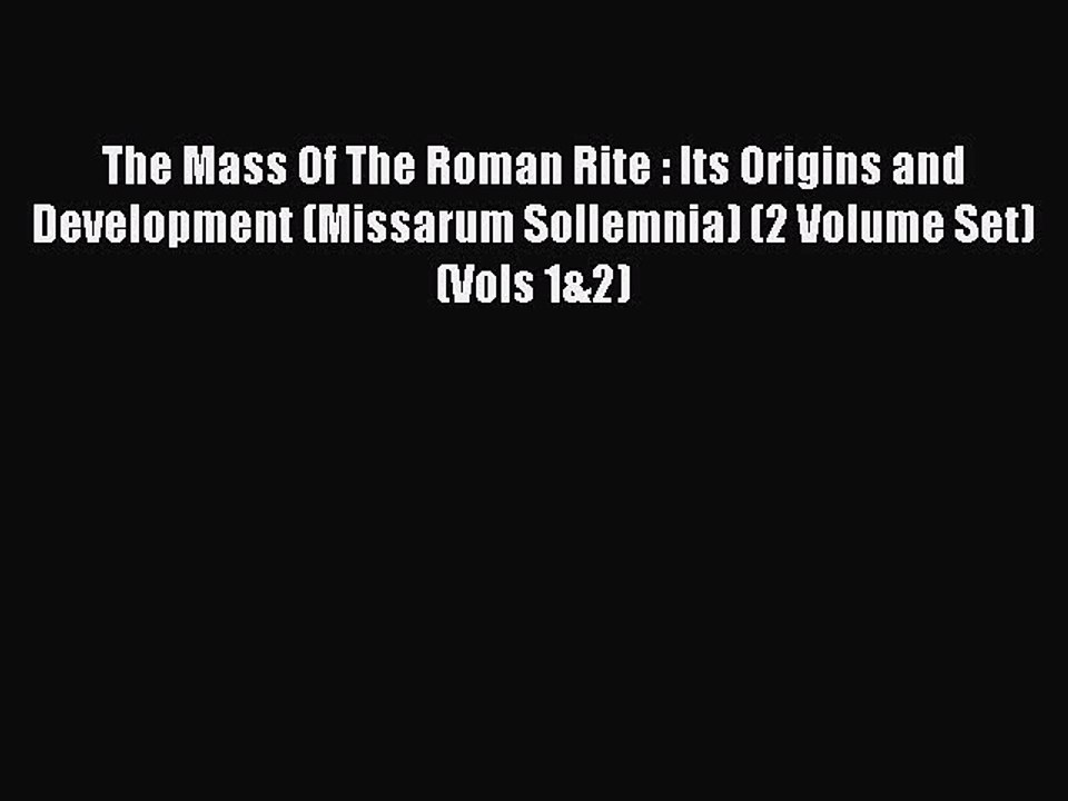 Read The Mass Of The Roman Rite : Its Origins and Development (Missarum Sollemnia) (2 Volume