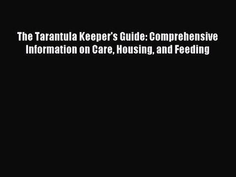 Read The Tarantula Keeper's Guide: Comprehensive Information on Care Housing and Feeding Ebook