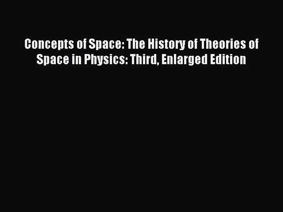 Read Concepts of Space: The History of Theories of Space in Physics: Third Enlarged Edition