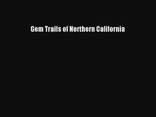 Download Gem Trails of Northern California PDF Online