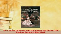 Download  The Culture of Power and the Power of Culture Old Regime Europe 16601789 Read Online