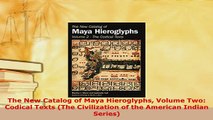 Download  The New Catalog of Maya Hieroglyphs Volume Two Codical Texts The Civilization of the Read Online