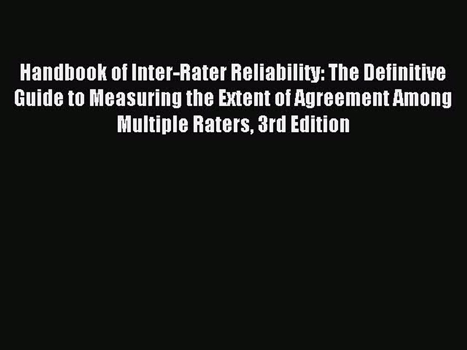 Read Handbook of Inter-Rater Reliability: The Definitive Guide to Measuring the Extent of Agreement