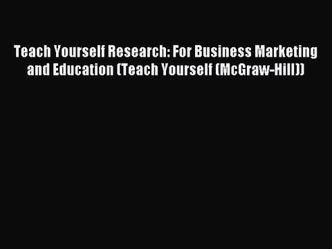 Read Teach Yourself Research: For Business Marketing and Education (Teach Yourself (McGraw-Hill))