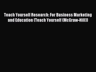 Read Teach Yourself Research: For Business Marketing and Education (Teach Yourself (McGraw-Hill))