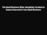 Read The Small Business Bible: Everything You Need to Know to Succeed in Your Small Business