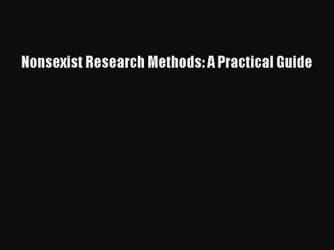 Read Nonsexist Research Methods: A Practical Guide PDF Online
