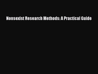 Read Nonsexist Research Methods: A Practical Guide PDF Online