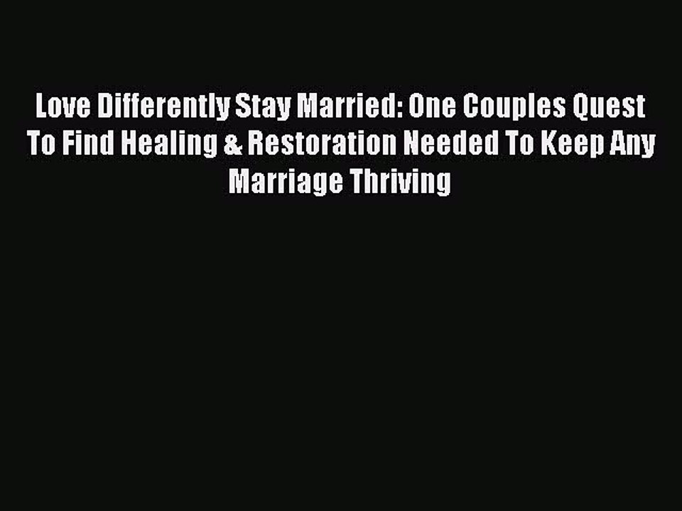 Download Love Differently Stay Married: One Couples Quest To Find Healing & Restoration Needed