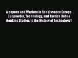 Read Weapons and Warfare in Renaissance Europe: Gunpowder Technology and Tactics (Johns Hopkins