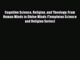 Read Cognitive Science Religion and Theology: From Human Minds to Divine Minds (Templeton Science