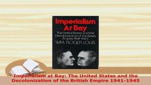 Download  Imperialism at Bay The United States and the Decolonization of the British Empire Free Books