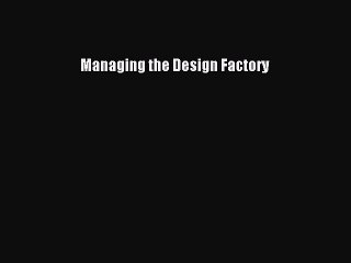 Read Managing the Design Factory Ebook Free