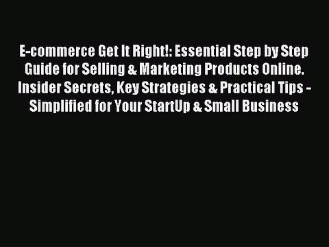 Read E-commerce Get It Right!: Essential Step by Step Guide for Selling & Marketing Products