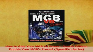 Download  How to Give Your MGB V8 Power  Fourth Edition Double Your MGBs Power SpeedPro Series Read Online