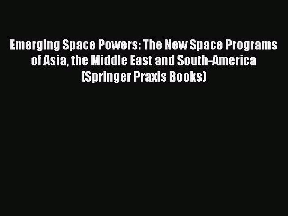 Read Emerging Space Powers: The New Space Programs of Asia the Middle East and South-America