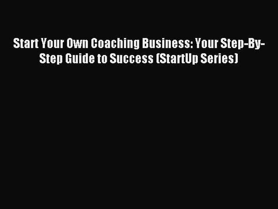 Read Start Your Own Coaching Business: Your Step-By-Step Guide to Success (StartUp Series)